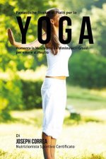 Fantastiche Ricette di Piatti per lo Yoga: Aumenta la Muscolatura e diminuisci I Grassi per essere al Meglio