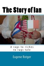 The Story of Ian: A rags to riches to rags tale with a surprise ending