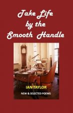 Take Life by the Smooth Handle: New & Selected Poems