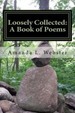 Loosely Collected: A Book of Poems