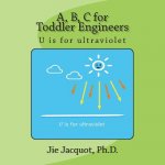 A, B, C for Toddler Engineers: U is for ultraviolet