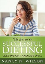 The Secret to Successful Dieting: Lose Weight and Live Well