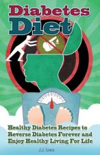 Diabetes Diet: 101 Healthy Diabetes Recipes to Reverse Diabetes Forever and Enjoy Healthy Living For Life