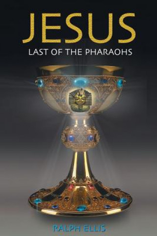 Jesus, Last of the Pharaohs: The Israelite pharaohs of Egypt