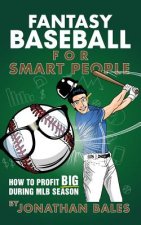 Fantasy Baseball for Smart People: How to Profit Big During MLB Season