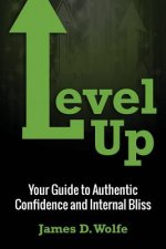 Level Up: Your Guide to Authentic Confidence and Internal Bliss