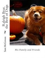 Raleigh Bear, the Best of Dogs: His Family and Friends