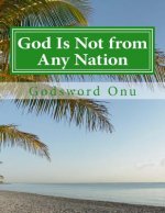 God Is Not from Any Nation: God Is Neither a Jew, a European, an American, Nor an African