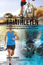 Spitzenleistung durch Muskelaufbau-Rezepte fur Triathleten: Proteinreiche Gerichte, die Triathleten helfen Geschwindigkeit und allgemeine Ausdauer zu