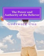 The Power and Authority of the Believer: Understanding the Great Provision That God Has Made for Us