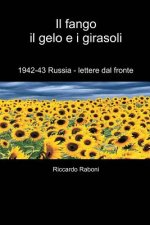 Il fango, il gelo e i girasoli: 1942-43 Russia - lettere dal fronte