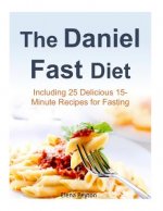 The Daniel Fast Diet: Including 25 Delicious 15-Minute Recipes for Fasting