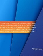 United States Report on the Implementation of the ?Beijing Declaration and Platform for Action: in the context of the Twentieth Anniversary of the Fou