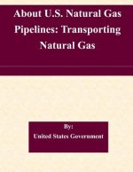 About U.S. Natural Gas Pipelines: Transporting Natural Gas