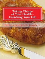 Taking Charge of Your Health - Enriching Your Life: Recipes, Nutrition, Life Quality