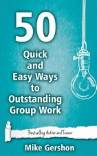 50 Quick and Easy Ways to Outstanding Group Work