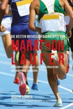 Die besten Muskelaufbaurezepte fur Marathon-Laufer: Proteinreiche Gerichte, um dich starker und ausdauernder zu machen