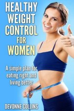 Healthy Weight Control For Women: A Simple Plan For Eating Right And Living Better