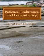 Patience, Endurance, and Longsuffering: Remaining and Striving Without Giving Up