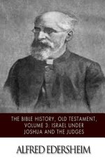 The Bible History, Old Testament, Volume 3: Israel under Joshua and the Judges
