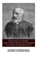The Bible History, Old Testament, Volume 7: From the Decline of the Two Kingdoms to the Assyrian and Babylonian Captivity