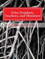 False Prophets, Teachers, and Ministers: Being Aware of Those Who Do Not Minister for the Lord