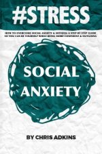 #stress: How To Overcome Social Anxiety And Shyness: A Step By Step Guide So You Can Be Yourself While Being More Confident And