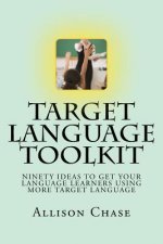 Target Language Toolkit: 90 ideas to get your language learners using more target language