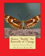 Buster Buddy the Butterfly of Change.: Character is What We Build, Book #9
