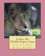 Lester, the Health Expert Lion: Character is What We Build, Book #12