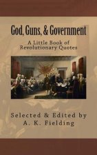 A Little Book of Revolutionary Quotes: God, Guns, & Government