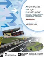 Accelerated Bridge Construction: Experience in Design, Fabrication and Erection of Prefabricated Bridge Elements and Systems