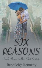 Six Reasons: Book Three in the SIX Series