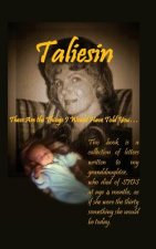 Taliesin: Things I would have told you . . .