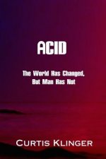 Acid: The World Has Changed, But Man Has Not