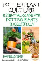 Potted Plant Culture - Essential Guide for Potting Plants Successfully