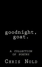 goodnight, goat: A Collection of Poetry