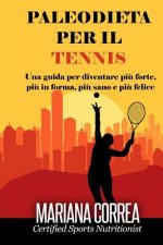 PALEODIETA Per il TENNIS: Una guida per diventare pi? forte, pi? in forma, pi? sano e pi? felice
