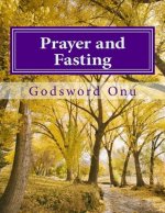 Prayer and Fasting: Using the Mighty Weapon At Our Disposal