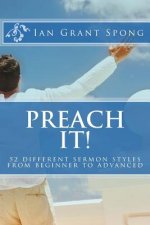 Preach It!: 52 different sermon styles from beginner to advanced