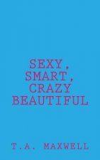 Sexy, Smart, Crazy Beautiful