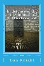 In Defense of the CIA Innocent Till Declassified: Now really tell the truth who tells the truth all the time