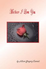 Mother I Love You