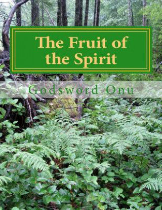 The Fruit of the Spirit: Producing the Character of the Recreated Human Spirit