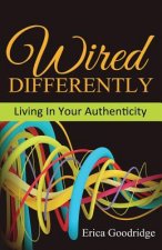 Wired Differently: Living In Your Authenticity