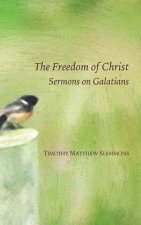 The Freedom of Christ: Sermons on Galatians
