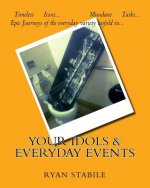 Your Idols & Everyday Events: Timeless Icons? Mundane Tasks? An epic journey of the everyday variety unfolds