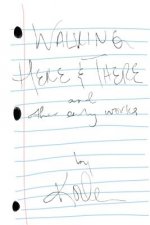 Walking Here & There: And Other Early Works - A Collection of Poetry and Lyrics
