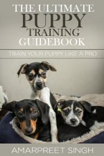 The Ultimate Puppy Training Guidebook: Train your puppy like a Pro