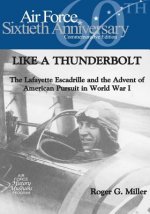 Like a Thunderbolt: The Lafayette Escadrille and the Advent of American Pursuit in World War I